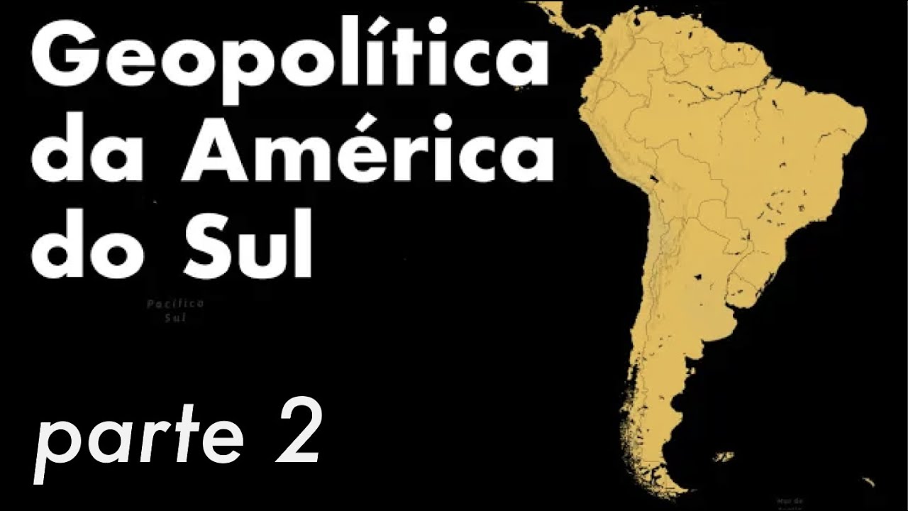 GEOPOLÍTICA DA AMÉRICA DO SUL - PARTE 2 | Professor HOC