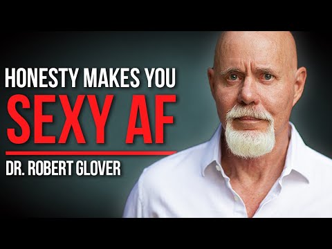 The Surprising Reason Why the Truth is Sexy as Hell | Dr. Robert Glover