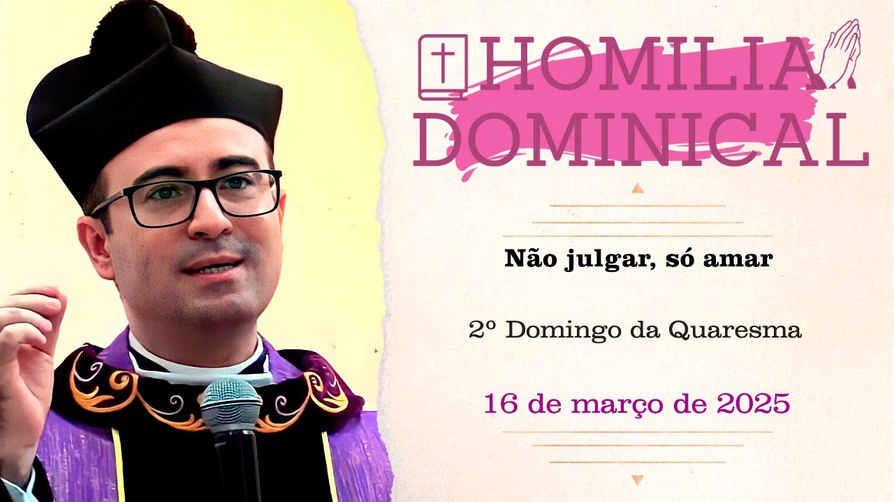 Homilia do Padre Wagner - Não julgar, só amar - 23/03/2025