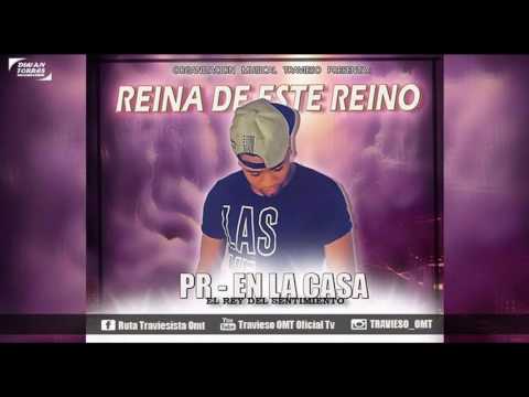 Pr En La Casa - Reina De Este Reino [Original] Travieso OMT 2016