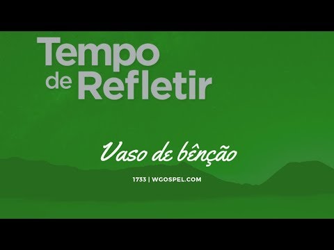 Tempo de Refletir 1733 - Vaso de bênção