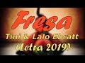 Fresa - Tini & Lalo Ebratt (LETRA) 2019 Fresa - Tini & Lalo Ebratt (LETRA) 2019