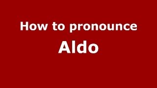 How to pronounce Aldo