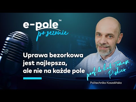 🎤Prof. Tomasz Piskier. Uprawa bezorkowa jest najlepsza, ale... nie na każde pole | e-pole