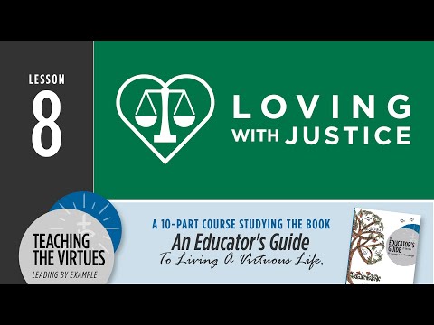 Loving with Justice | Teaching the Virtues, Lesson 8