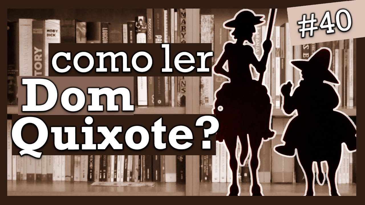 COMO LER "DOM QUIXOTE", DO CERVANTES (#40)