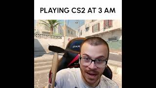Playing CS2 at 3 AM