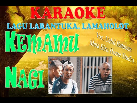 LAGU KARAOKE / NO VOKAL NAGI LARANTUKA TERBARU  Kemamu Nagi, Voc.Uchil Bataona,Mata Biru Home Studio