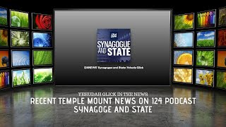 Yehudah Glick: Recent Temple Mount News on i24 Podcast Synagoge and State
