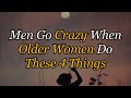 Men Go Crazy When Older Women Do These 4 Things The Heart Code