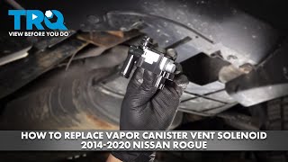 How to Replace Vapor Canister Vent Solenoid 2014-2020 Nissan Rogue