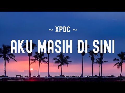 Aku masih di sini - Xpdc [ Lirik Video  ]