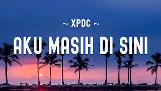 Download lagu Aku masih di sini - Xpdc [ Lirik Video  ] mp3