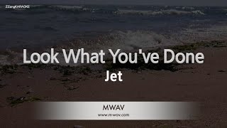 Jet-Look What You&#39;ve Done (Karaoke Version)