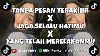 Download lagu DJ TANPA PESAN TERAKHIR X JAGA SELALU HATAMU X YANG TELAH MERELAKANMU VIRAL TIKTOK mp3