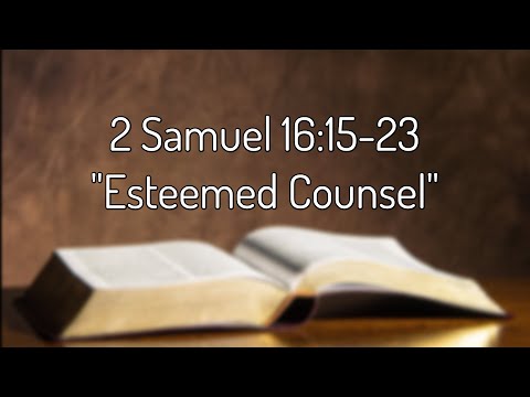 2 Samuel 16:15-23 "Esteemed Counsel"