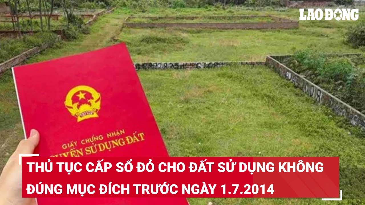 Thủ tục cấp sổ đỏ cho đất sử dụng không đúng mục đích trước ngày 1.7.2014