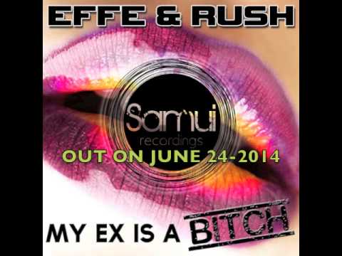 EFFE & RUSH " My ex is a bitch "