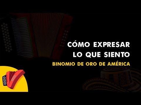 Cómo Expresar Lo Que Siento, Binomio De Oro De América, Vídeo Letra - Sentir Vallenato