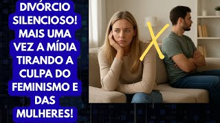 DIVÓRCIO SILENCIOSO: UM DOS EFEITOS MALÉFICOS DO FEMIMI! A BUSCA DESENFREADA POR EMOÇÕES E O TÉRMINO