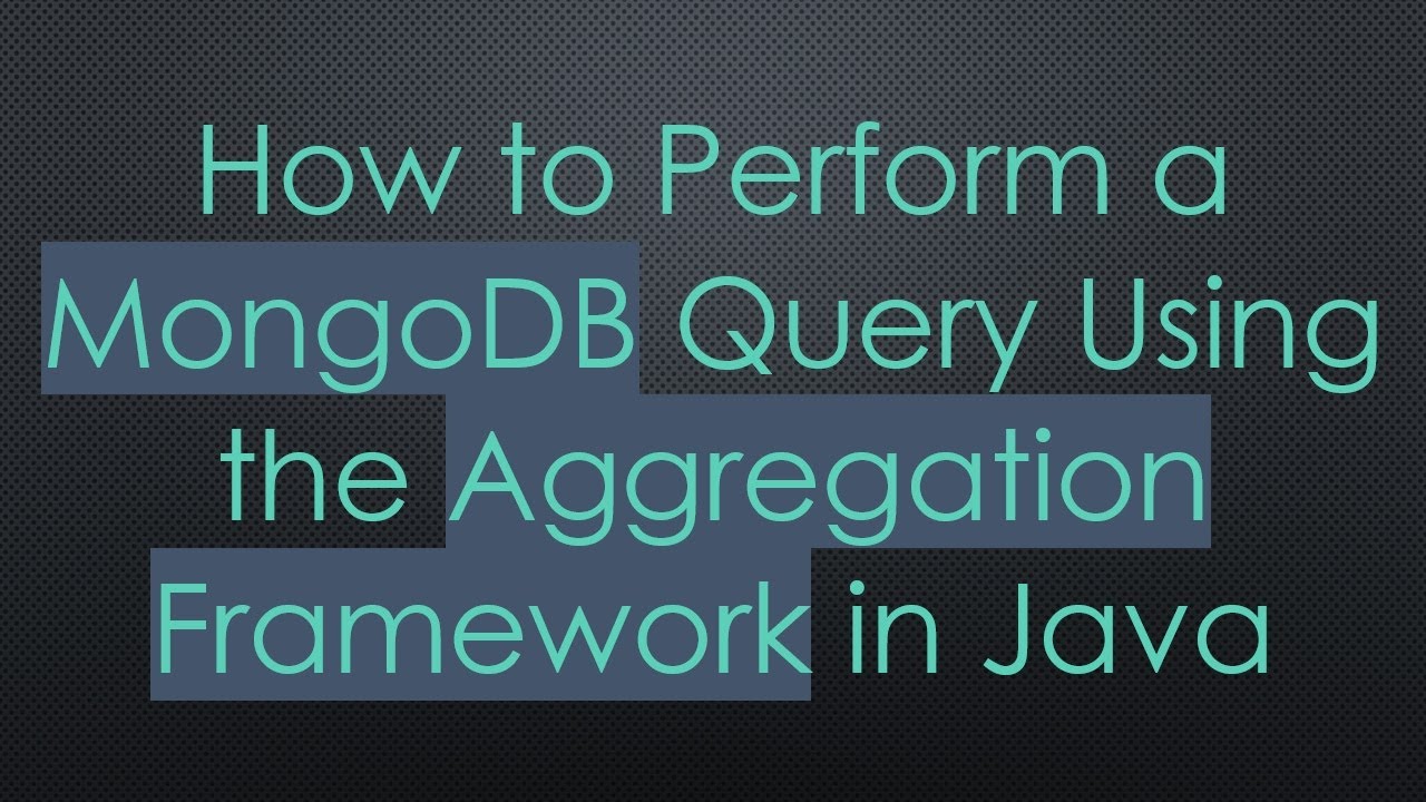 How to Perform a MongoDB Query Using the Aggregation Framework in Java