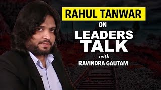 Rahul Tanwar - Actor & Producer on Leaders Talk video