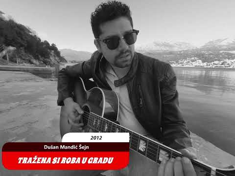 Dušan Mandić Šejn - TRAŽENA SI ROBA U GRADU