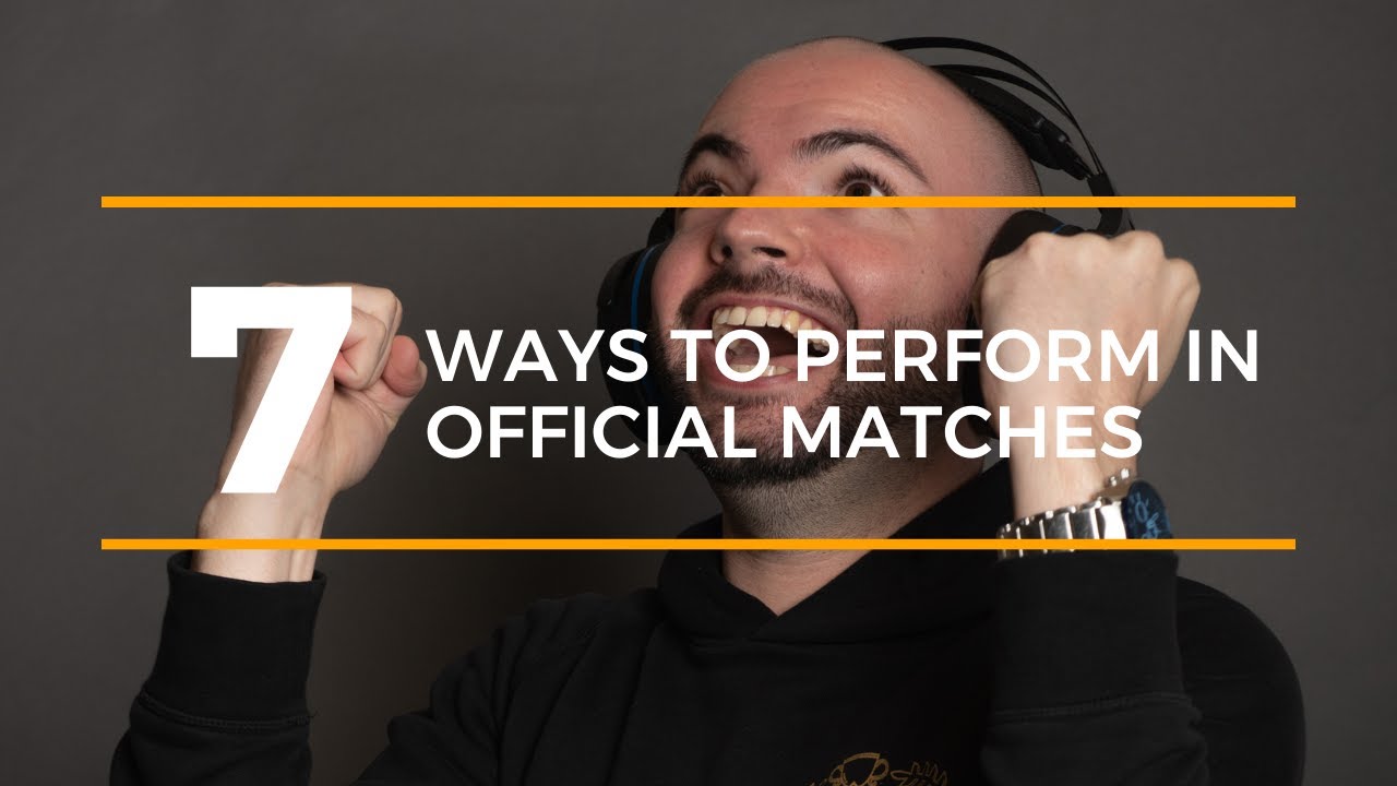 7 Ways To Perform In Official Matches