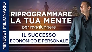 Mindset Milionario | Riprogrammare la tua mente per raggiungere il successo economico e personale