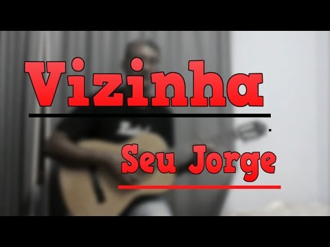 Vizinha - Seu Jorge