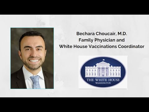 Bechara Choucair, M.D. -- Family Physician and White House Vaccinations Coordinator