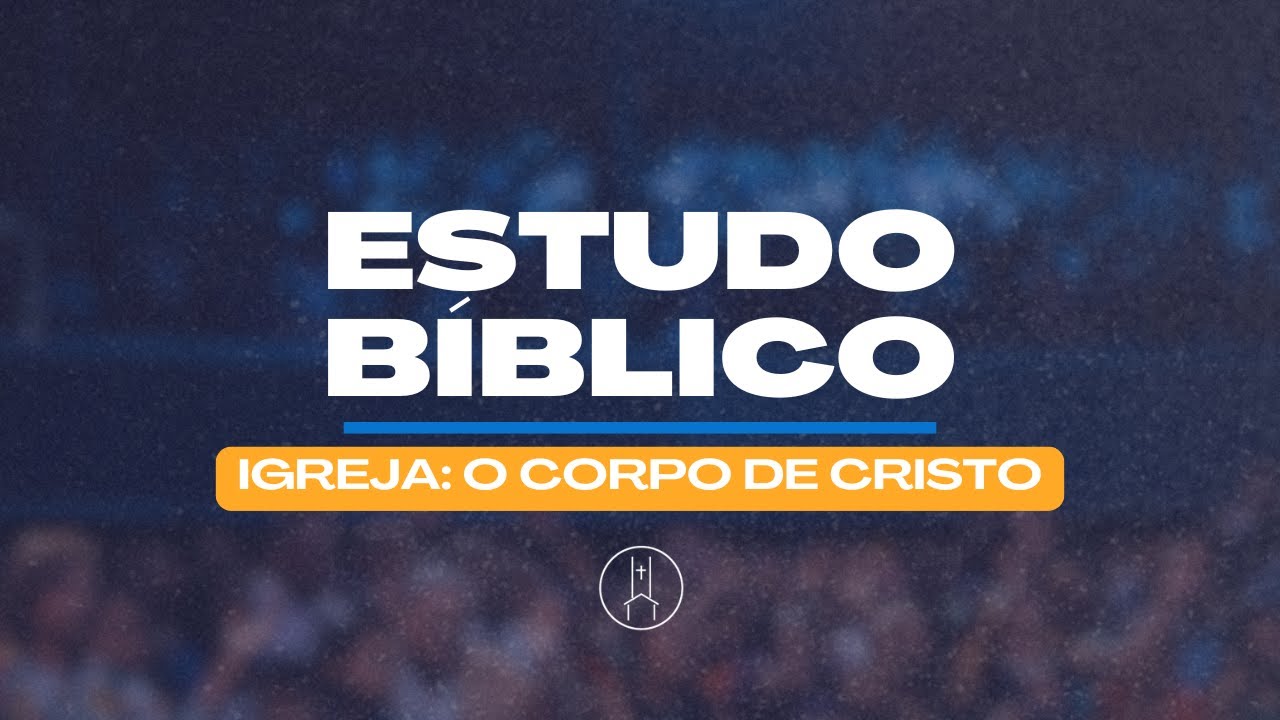 IGREJA: O Corpo de Cristo