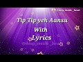 Tip tip yeh aansu with lyrics || Sajal Aly & Ahad Raza Mir || Yeh dil mera || Naveed Nashad