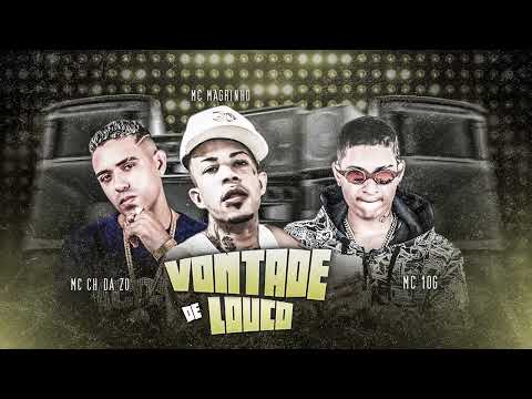 MC 10G, MC CH DA ZO, MC MAGRINHO - VONTADE DE LOUCO - REMIX - BREGA FUNK - 2022