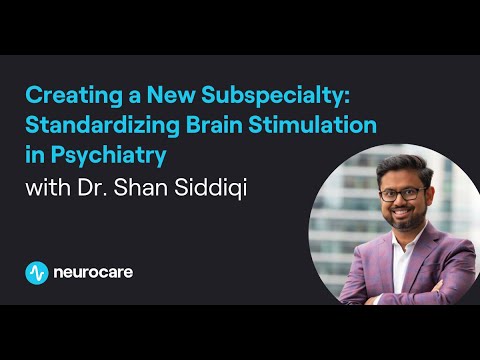 Accrediting Brain Stimulation: Dr. Shan Siddiqi on the Future of Psychiatry & Neuromodulation