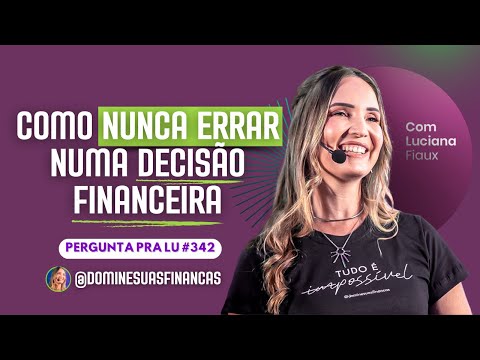 Pergunta pra Lu #342: Como nunca errar numa decisão financeira.