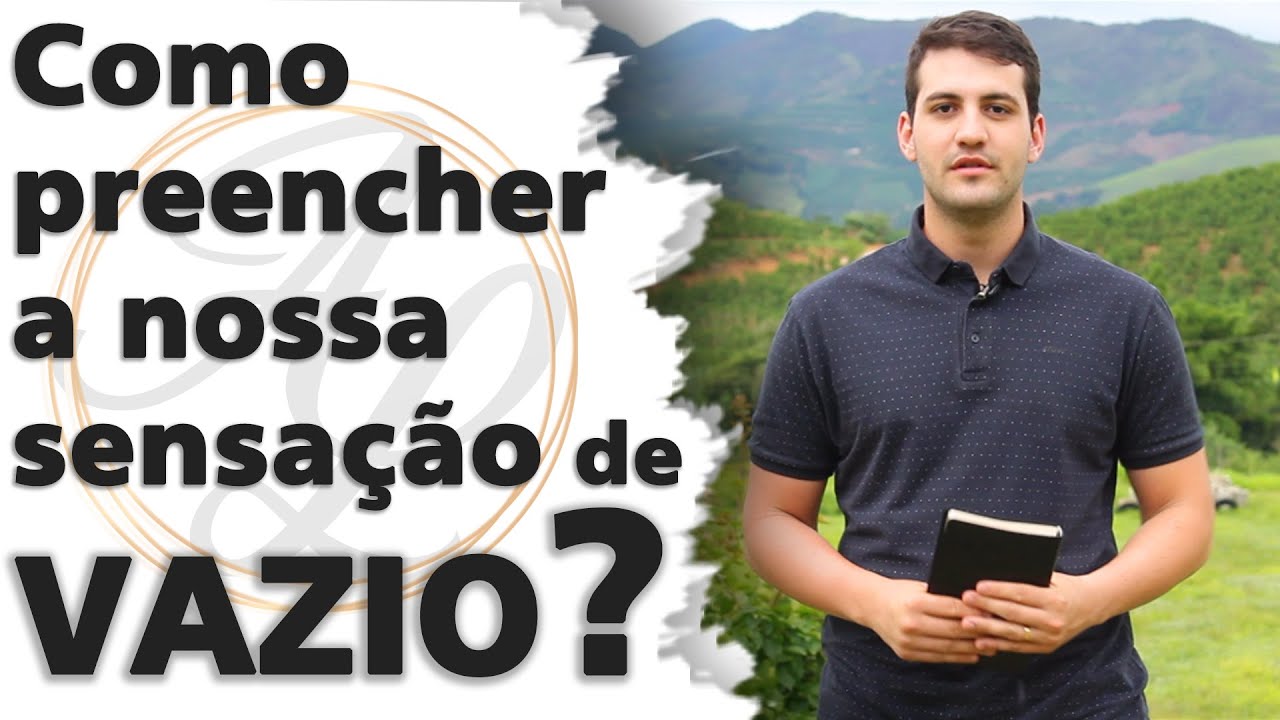 Como preencher a nossa sensação de VAZIO na alma? A Bíblia tem a resposta?