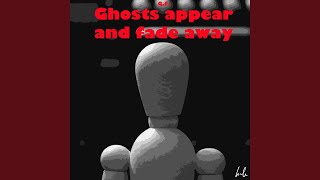 Ghosts Appear and Fade Away