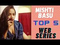 Mishti Basu Top 5 Web Series | Mishti Basu Best Web Series