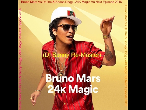 Bruno Mars Vs Dr Dre & Snoop Dogg - 24K Magic Vs Next Episode (Dj $unny Re-Master) 2016