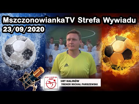 MSZCZONOWIANKA - STREFA WYWIADU -  MICHAŁ PARSZEWSKI 23/09/2020 [ TRENER SRT HALINÓW ]