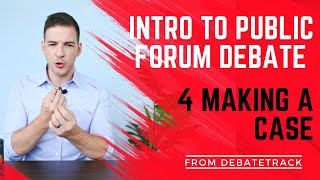 4 Making a Case - Public Forum Debate Essentials Course