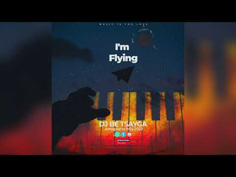 Dj Be Tsayga - I'm Flying (Amapiano Mix 2021)
