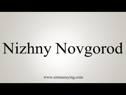 How To Say Nizhny Novgorod