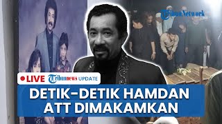 LIVE: Pemakaman Pedangdut Hamdan ATT Banjir Doa Para Sahabat, Dikenang sebagai Sosok yang Religus