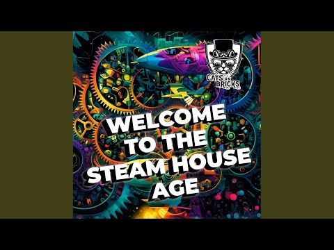 Welcome to the Steam House Age (Steam House Extended Mix)
