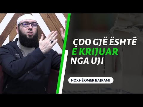 Çdo gjë është e krijuar nga uji - Omer Bajrami