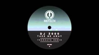 DJ 3000- Take Me Away (Truncate rmx) [Motech records]