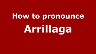 How to pronounce Arrillaga