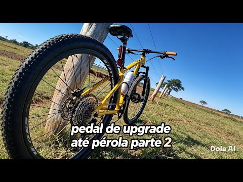 Pedal de upgrade da bike de são Jorge a pérola pr parte 2
